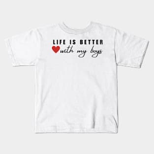 Life Is Better With My Boys Kids T-Shirt